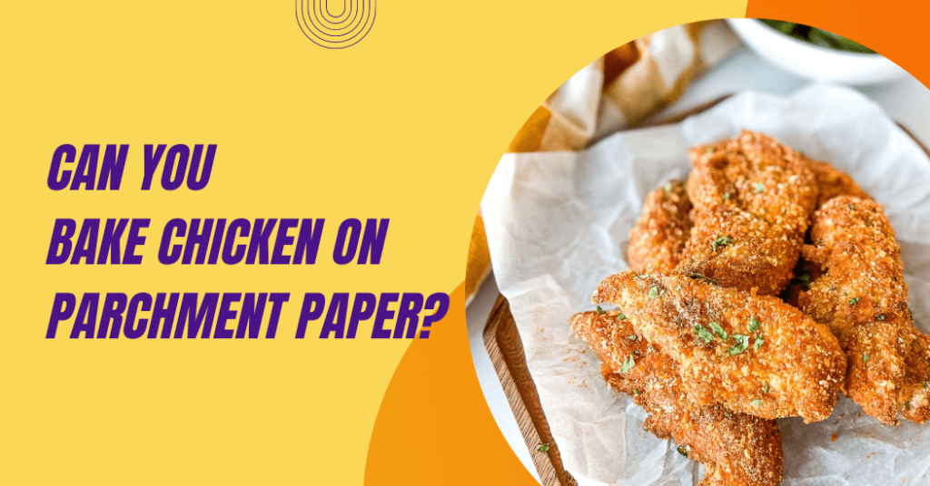 Can You Bake Chicken On Parchment Paper? Wax Paperie
