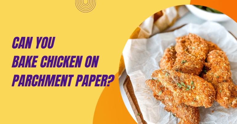 Can You Bake Chicken On Parchment Paper?