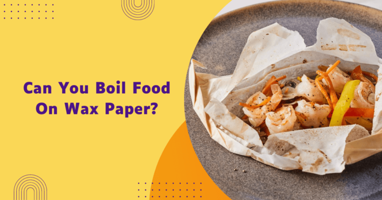 Can you boil food on wax paper?