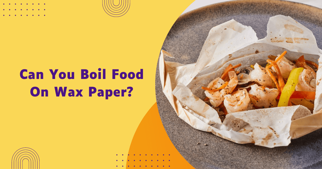 Boil Food on Wax Paper