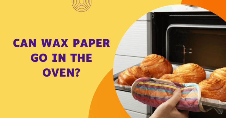Can Wax Paper Go In The Oven?