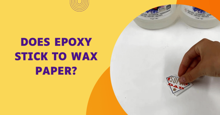 Does epoxy stick to wax paper?