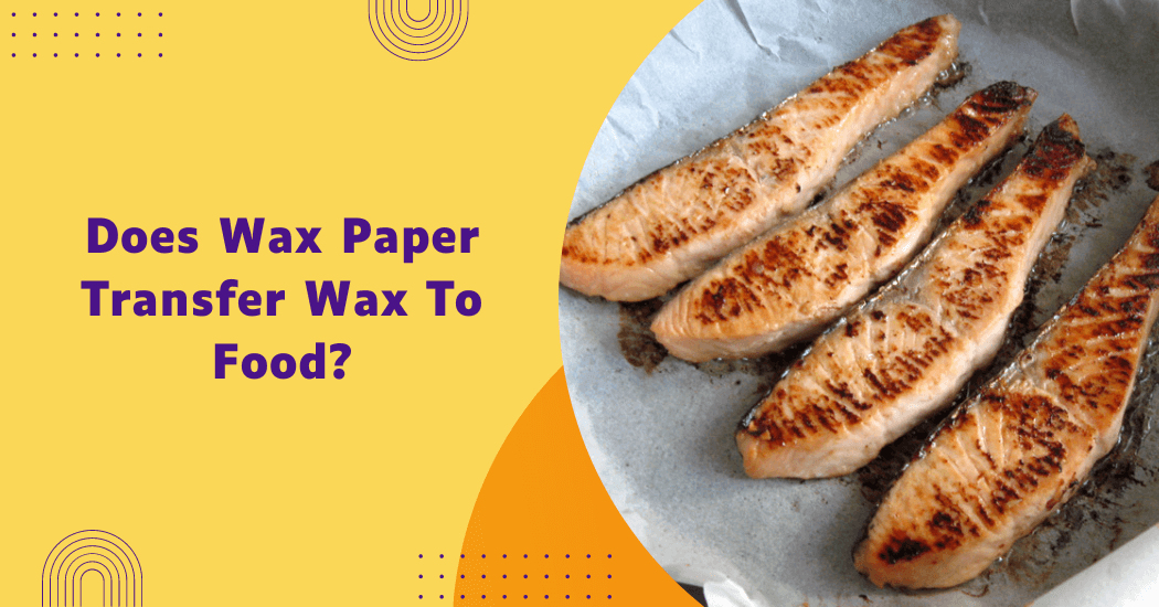 Does Wax Paper Transfer To Food