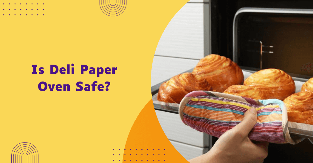 Is Deli Paper Oven Safe