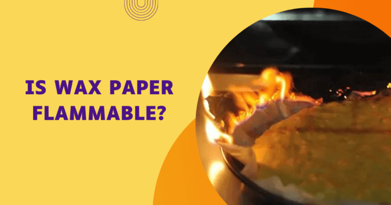 Is Wax Paper Flammable?