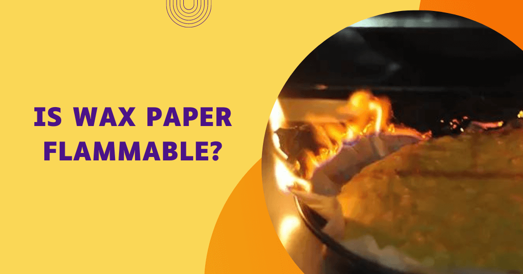 Is Wax Paper Flammable