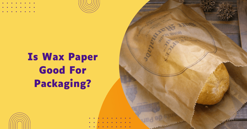 Is Wax Paper Good For Packaging