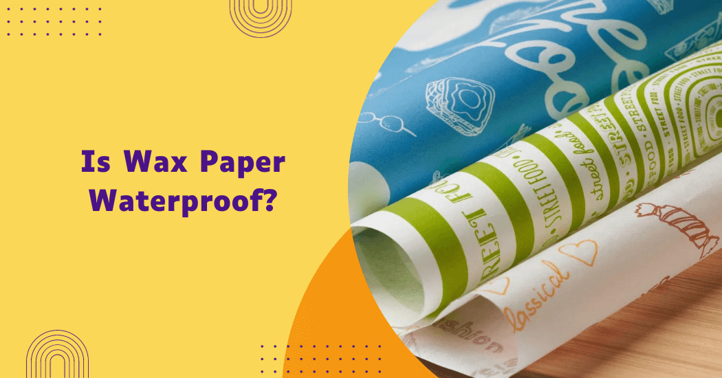 Is Wax Paper Waterproof