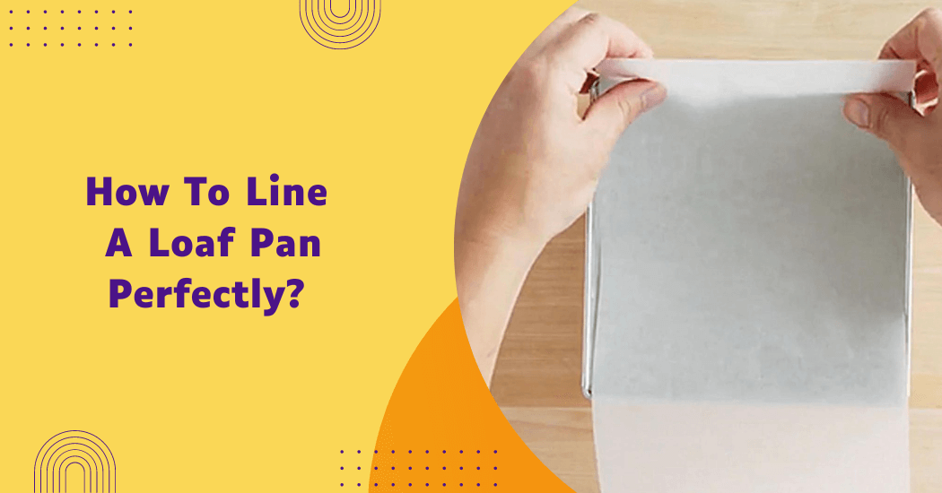 Lining Loaf Pan With Parchment Paper