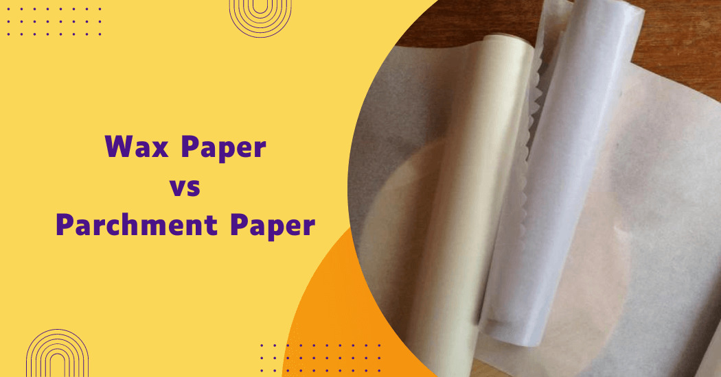 Wax Paper vs Parchment Paper for Baking