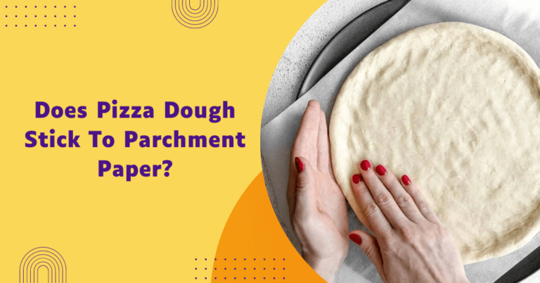 Will pizza dough stick to parchment paper?